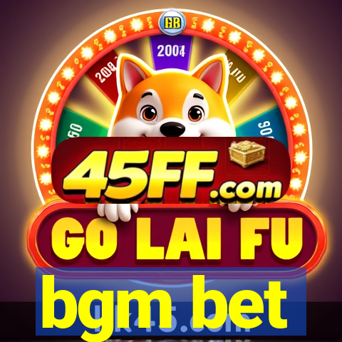 bgm bet